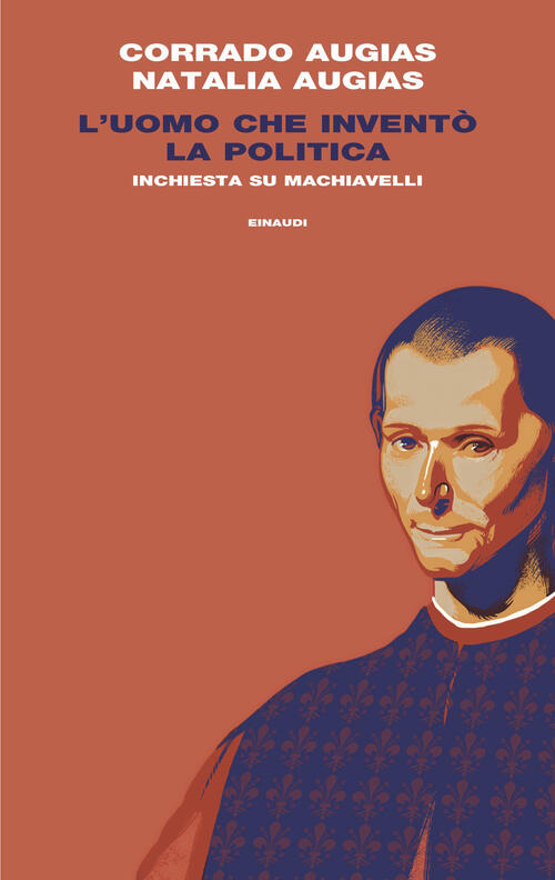 L'uomo Che Invento La Politica. Inchiesta Su Machiavelli Natalia Augias, Corra