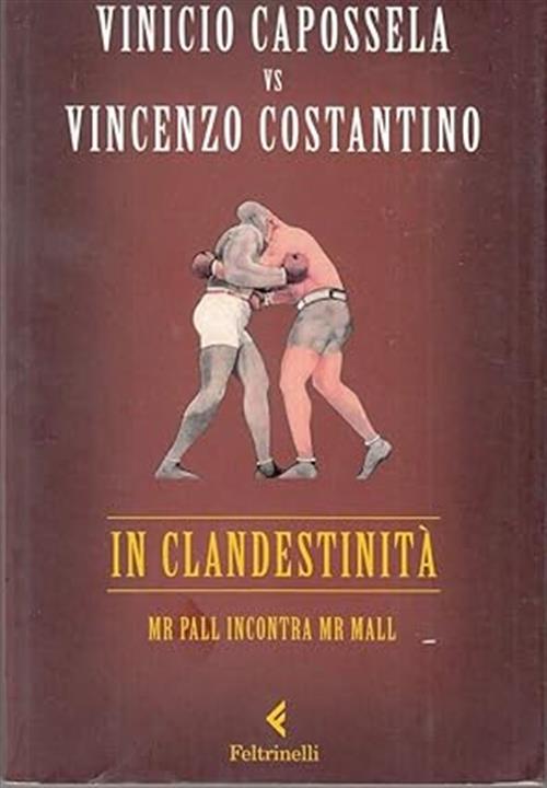In Clandestinita. Mr Pall Incontra Mr Mall Vinicio Capossela Feltrinelli 2009