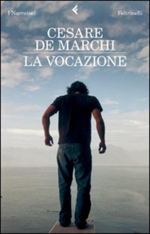 La Vocazione Cesare De Marchi Feltrinelli 2009