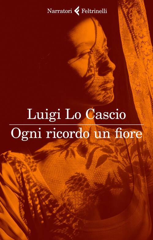 Ogni Ricordo Un Fiore Luigi Lo Cascio Feltrinelli 2018