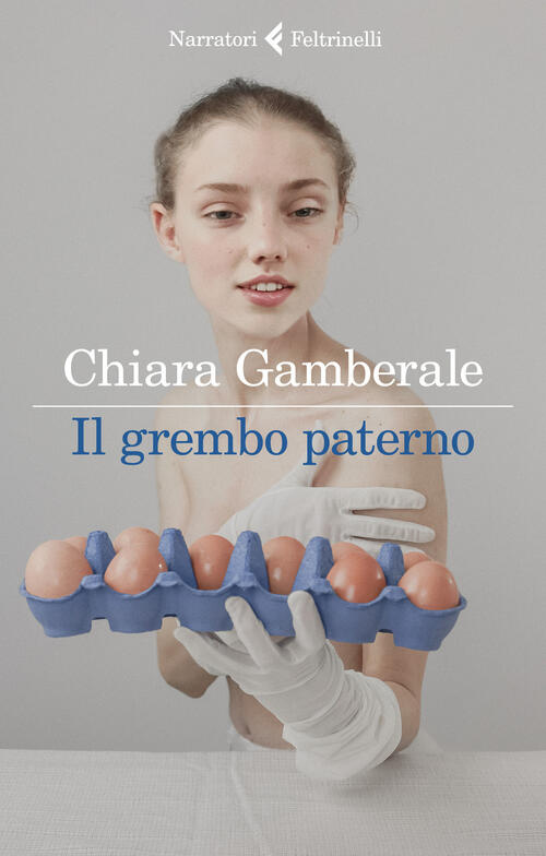 Il Grembo Paterno Chiara Gamberale Feltrinelli 2021