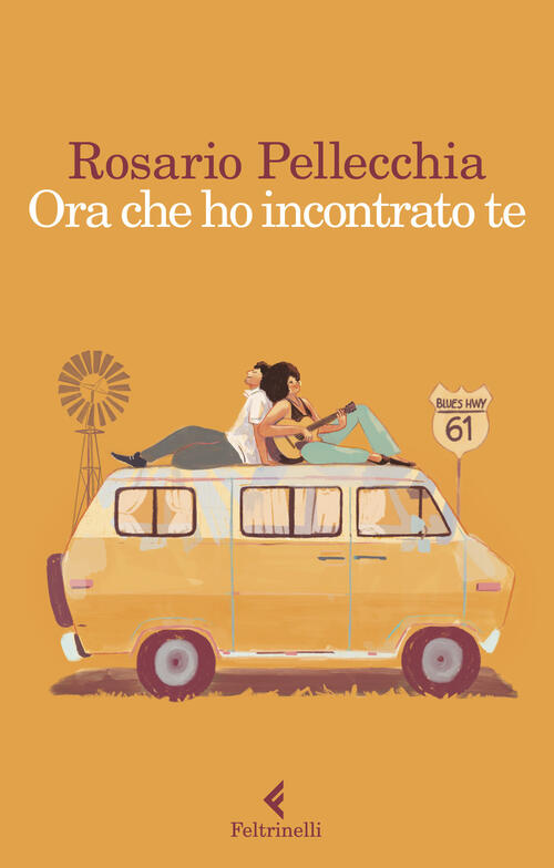 Ora Che Ho Incontrato Te Rosario Pellecchia Feltrinelli 2023