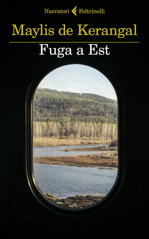 Fuga A Est Maylis De Kerangal Feltrinelli 2023