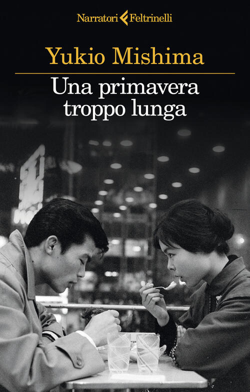 Una Primavera Troppo Lunga Yukio Mishima Feltrinelli 2024