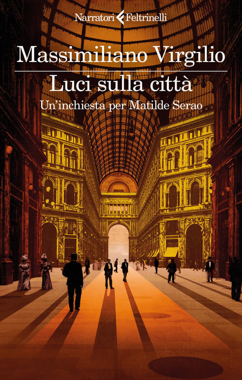 Luci Sulla Citta. Un'inchiesta Per Matilde Serao Massimiliano Virgilio Feltrin