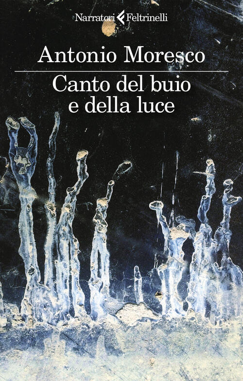 Canto Del Buio E Della Luce Antonio Moresco Feltrinelli 2024
