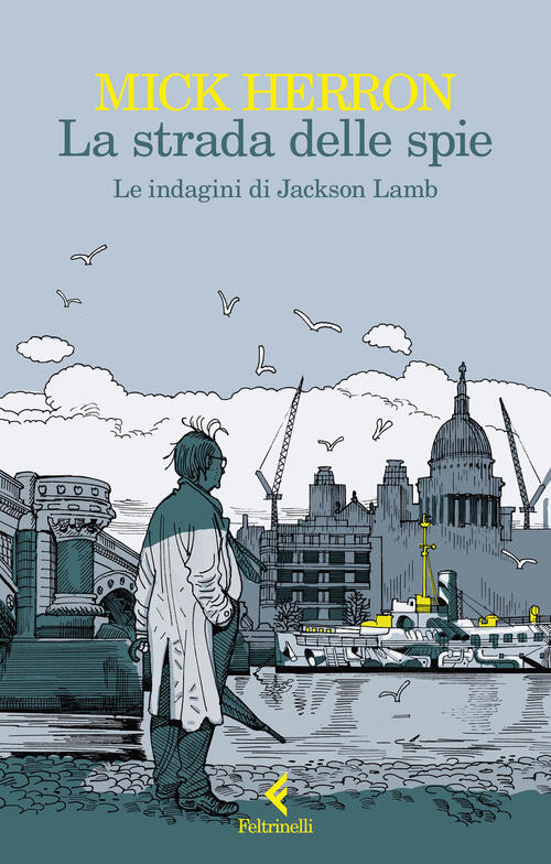 La Strada Delle Spie. Le Indagini Di Jackson Lamb Mick Herron Feltrinelli 2024