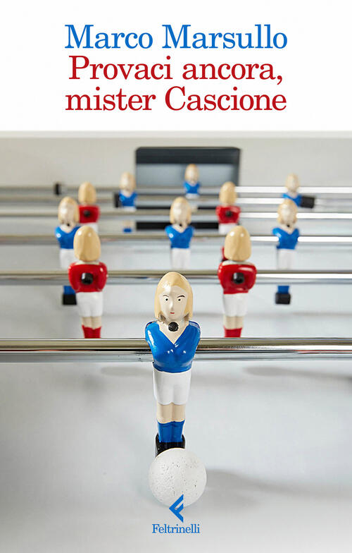 Provaci Ancora, Mister Cascione Marco Marsullo Feltrinelli 2024