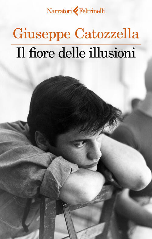 Il Fiore Delle Illusioni Giuseppe Catozzella Feltrinelli 2024
