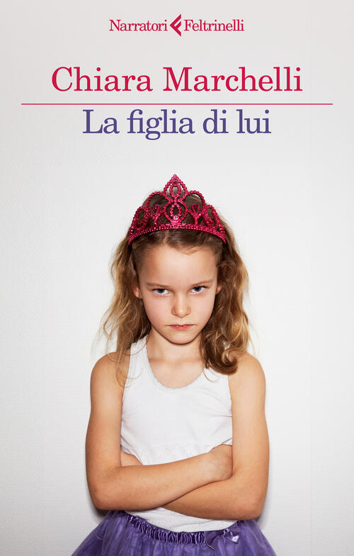La Figlia Di Lui Chiara Marchelli Feltrinelli 2025