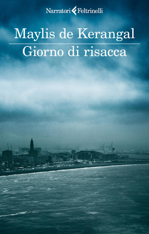 Giorno Di Risacca Maylis De Kerangal Feltrinelli 2025