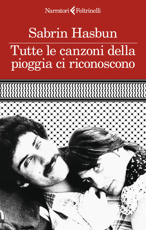 Tutte Le Canzoni Della Pioggia Ci Riconoscono Sabrin Hasbun Feltrinelli 2026
