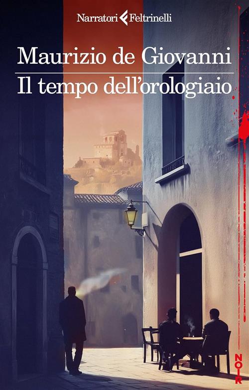 Il Tempo Dell'orologiaio Maurizio De Giovanni Feltrinelli 2026