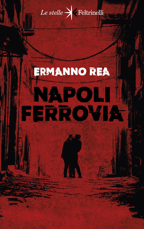 Napoli Ferrovia Ermanno Rea Feltrinelli 2024