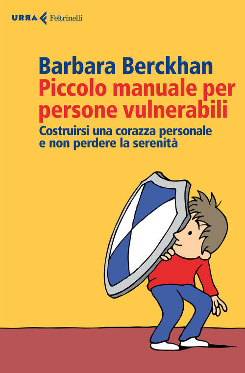 Piccolo Manuale Per Persone Vulnerabili. Costruirsi Una Corazza Personale E No
