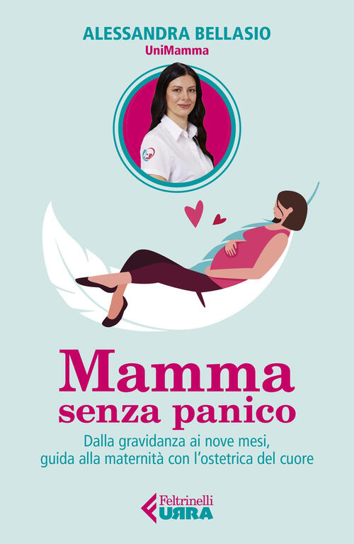 Mamma Senza Panico. Dalla Gravidanza Ai Nove Mesi, Guida Alla Maternita Con L'