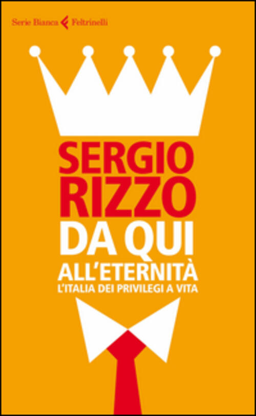 Da Qui All'eternita. L'italia Dei Privilegi A Vita
