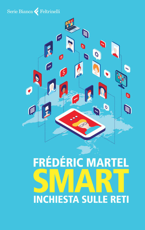 Smart. Inchiesta Sulle Reti Frederic Martel Feltrinelli 2015