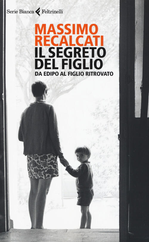 Il Segreto Del Figlio. Da Edipo Al Figlio Ritrovato Massimo Recalcati Feltrine
