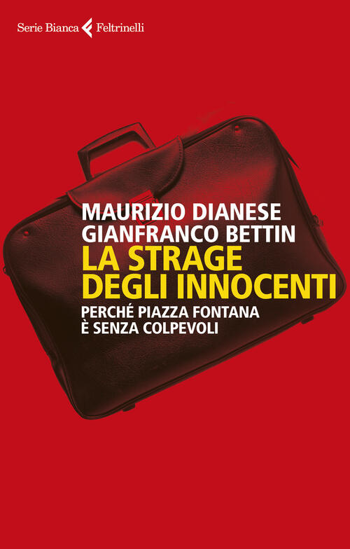 La Strage Degli Innocenti. Perche Piazza Fontana E Senza Colpevoli Maurizio Di