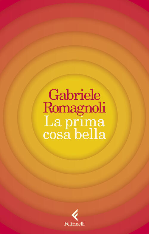 La Prima Cosa Bella Gabriele Romagnoli Feltrinelli 2024