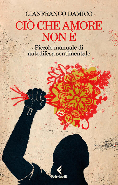 Cio Che Amore Non E. Piccolo Manuale Di Autodifesa Sentimentale Gianfranco Dam