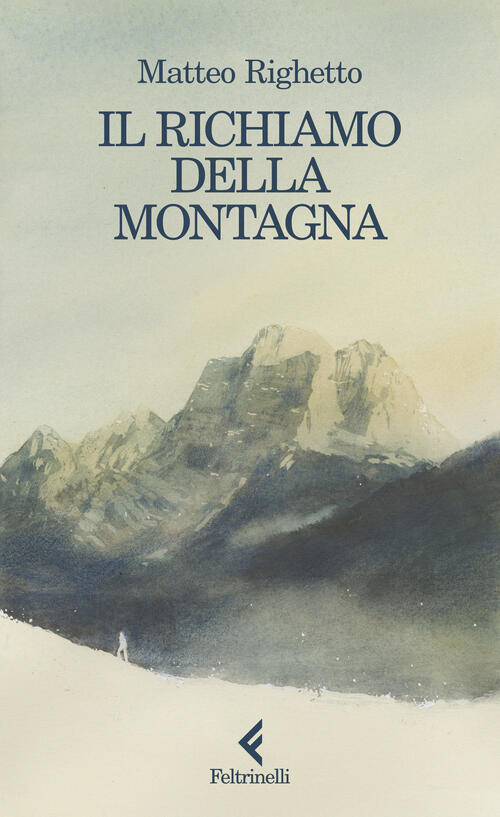 Il Richiamo Della Montagna Matteo Righetto Feltrinelli 2025