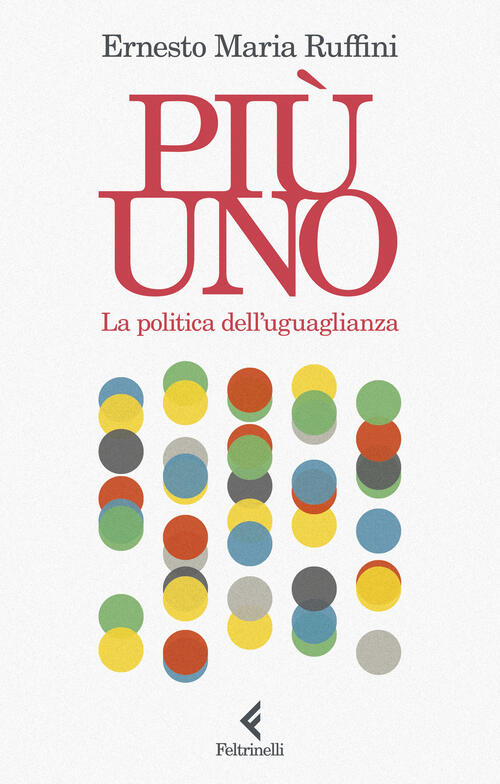 Piu Uno. La Politica Dell'uguaglianza Ernesto Maria Ruffini Feltrinelli 2025
