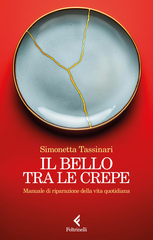 Il Bello Tra Le Crepe. Manuale Di Riparazione Della Vita Quotidiana Simonetta