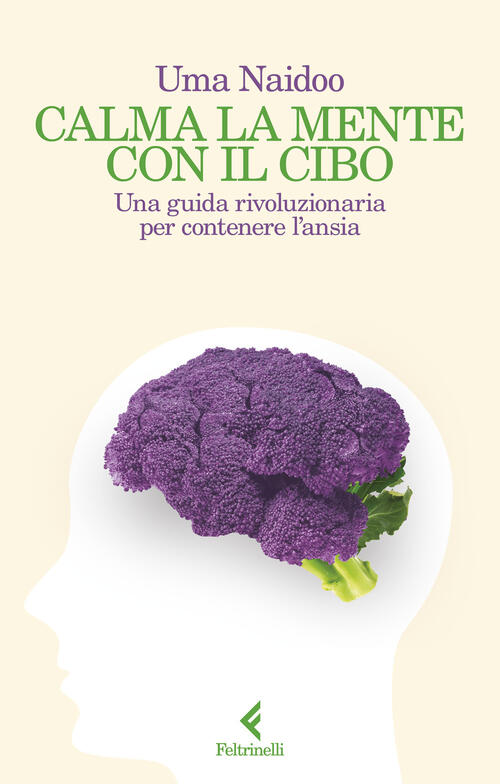 Calma La Mente Con Il Cibo. Una Guida Rivoluzionaria Per Contenere L'ansia Uma