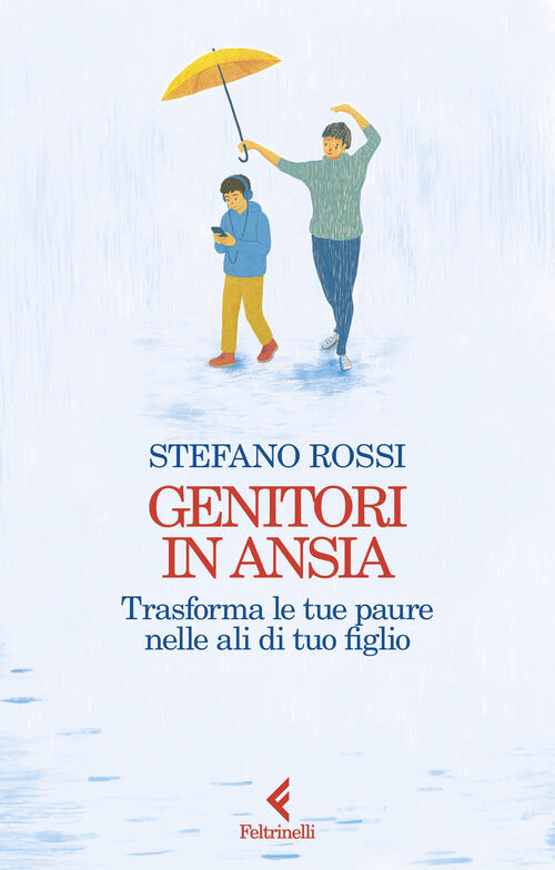 Genitori In Ansia. Trasforma Le Tue Paure Nelle Ali Di Tuo Figlio Stefano Ross