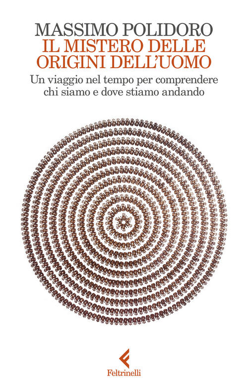 Il Mistero Delle Origini Dell'uomo. Un Viaggio Nel Tempo Per Comprendere Chi S
