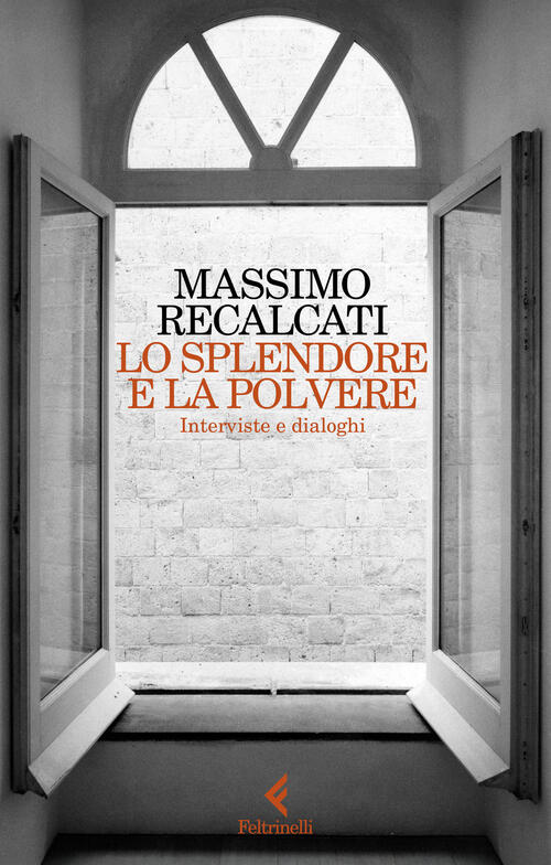 Lo Splendore E La Polvere. Interviste E Dialoghi Massimo Recalcati Feltrinelli