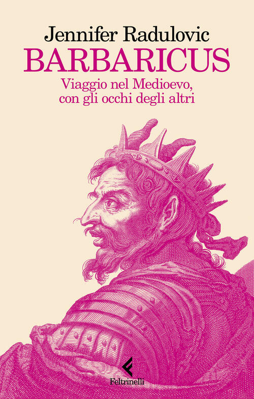 Barbaricus. Viaggio Nel Medioevo, Con Gli Occhi Degli Altri Jennifer Radulovic