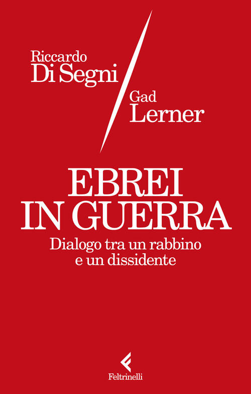 Ebrei In Guerra. Dialogo Tra Un Rabbino E Un Dissidente Gad Lerner Feltrinelli