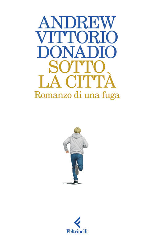 Sotto La Citta. Romanzo Di Una Fuga Andrew Donadio Feltrinelli 2026