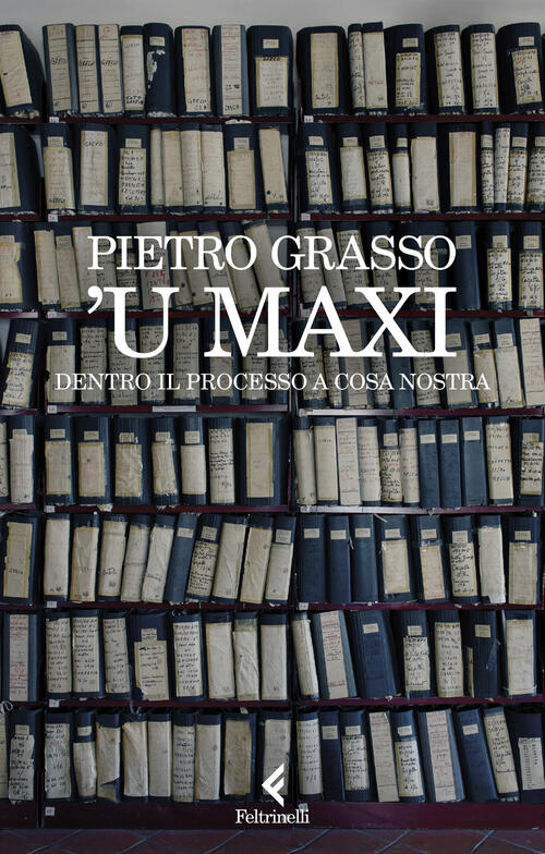 'U Maxi. Dentro Il Processo A Cosa Nostra Pietro Grasso Feltrinelli 2026
