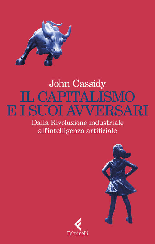 Il Capitalismo E I Suoi Avversari. Dalla Rivoluzione Industriale All'intellige