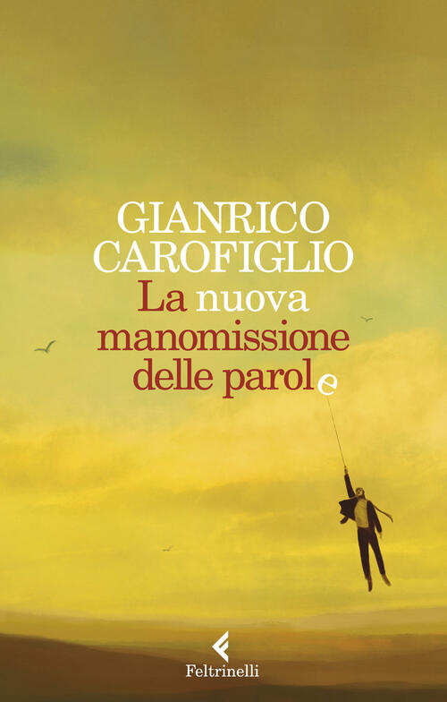 La Nuova Manomissione Delle Parole Gianrico Carofiglio Feltrinelli 2021