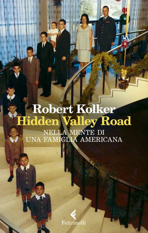 Hidden Valley Road. Nella Mente Di Una Famiglia Americana Robert Kolker Feltri
