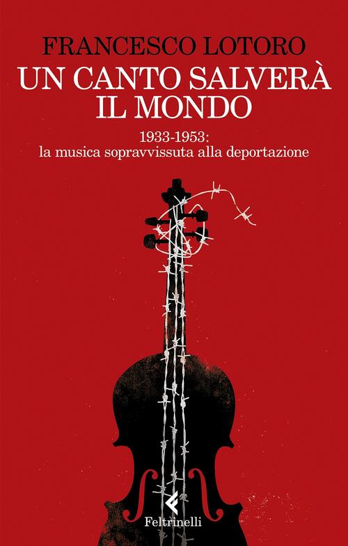 Un Canto Salvera Il Mondo. 1933-1953: La Musica Sopravvissuta Alla Deportazion
