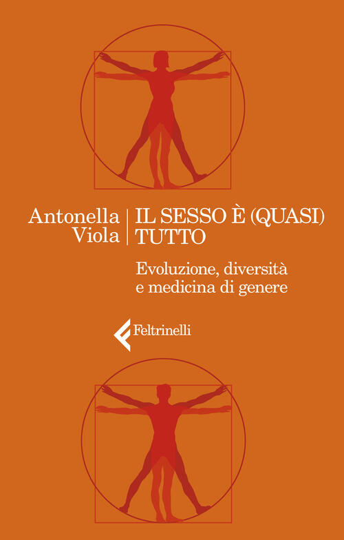 Il Sesso E (Quasi) Tutto. Evoluzione, Diversita E Medicina Di Genere Antonella