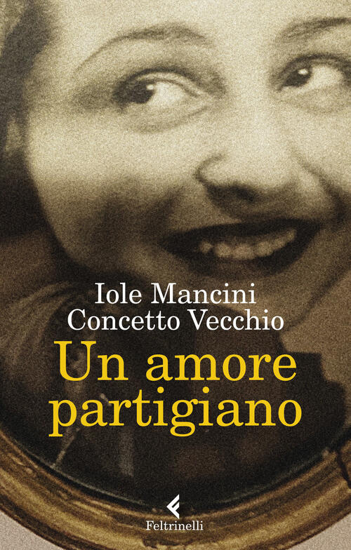Un Amore Partigiano Iole Mancini Feltrinelli 2022