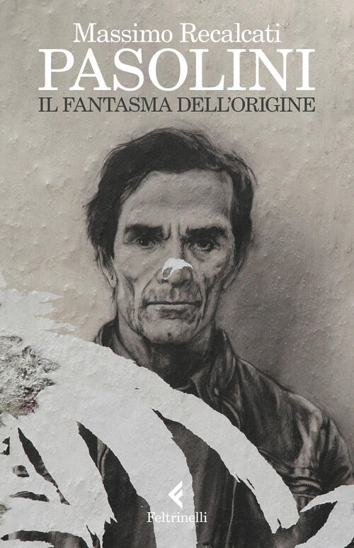Pasolini. Il Fantasma Dell'origine Massimo Recalcati Feltrinelli 2022