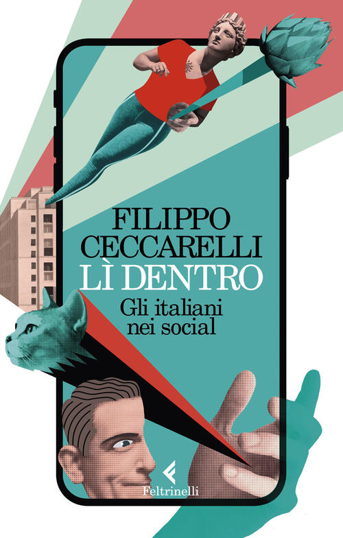 Li Dentro. Gli Italiani Nei Social Filippo Ceccarelli Feltrinelli 2022