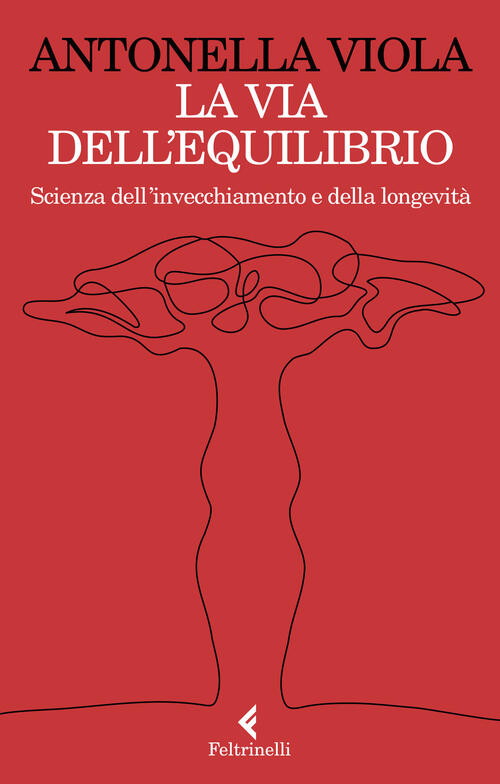 La Via Dell'equilibrio. Scienza Dell’Invecchiamento E Della Longevita Antonell