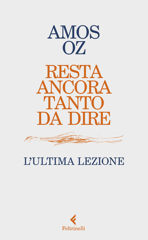 Resta Ancora Tanto Da Dire. L’Ultima Lezione Amos Oz Feltrinelli 2023