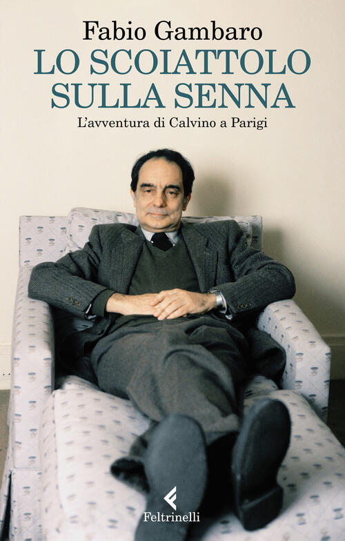 Lo Scoiattolo Sulla Senna. L'avventura Di Calvino A Parigi Fabio Gambaro Feltr