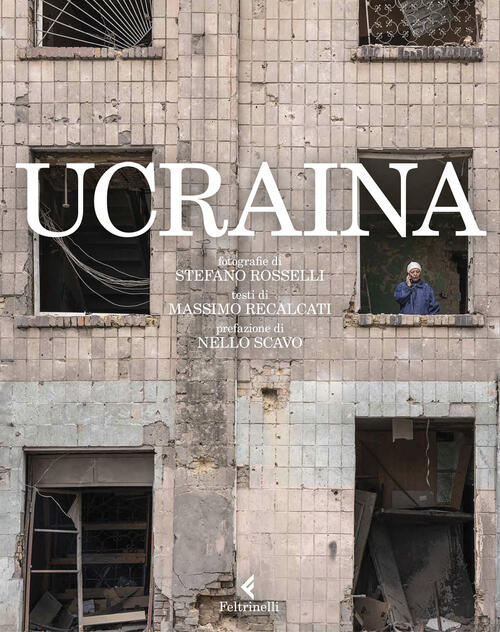 Ucraina. Ediz. Illustrata Stefano Rosselli Feltrinelli 2023