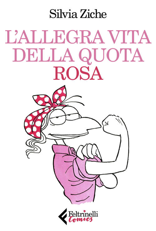 L' Allegra Vita Della Quota Rosa Silvia Ziche Feltrinelli 2019